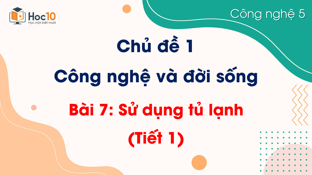 Bài 7 Sử dụng tủ lạnh (Tiết 1)